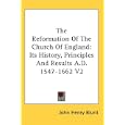 The Reformation Of The Church Of England: Its History, Principles And Results A.D. 1547-1662 V2 by John Henry Blunt
