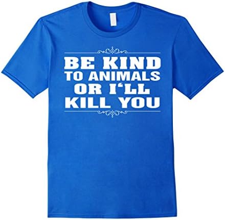 Men's Be Kind To Animals Or I'll Kill You T Shirt Medium Royal Blue