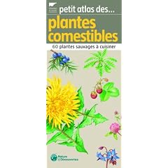 Petit atlas des plantes comestibles : 60 Plantes sauvages � cuisiner