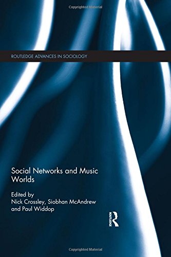 Social Networks and Music Worlds (Routledge Advances in Sociology)