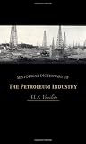 Historical Dictionary of the Petroleum Industry (Historical Dictionaries Of Professions And Industries)