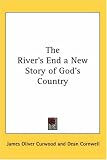  : The River's End a New Story of God's Country