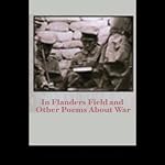 In Flanders Field and Other Poems About War | John McCrae,Wilfred Owen