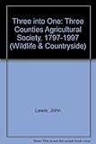 Three into one : the Three Counties Agricultural Society 1797-1997