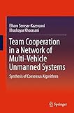 Team cooperation in a network of multi-vehicle unmanned systems : synthesis of consensus algorithms