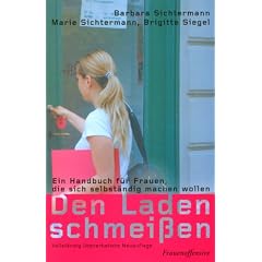 Den Laden schmeissen: Ein Handbuch f�r Frauen, die sich selbst�ndig machen wollen