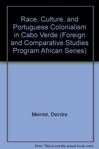 race culture and portuguese colonialism in cabo verde foreign and comparative studies program african series