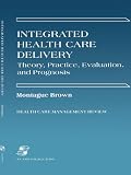 Integrated Health Care Delivery: Theory, Practice, Evaluation, and Prognosis