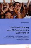 Mobile Marketing und M-Commerce im Eventbereich: Wirtschaftlicher Einsatz von mobilen Services bei sportlichen und musikalischen GroBveranstaltungen