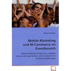 Mobile Marketing und M-Commerce im Eventbereich: Wirtschaftlicher Einsatz von mobilen Services bei sportlichen und musikalischen Gro�veranstaltungen
