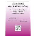 Mathematik zum Studiumsanfang: Die wichtigsten Grundlagen aus der Schulzeit verst�ndlich erkl�rt