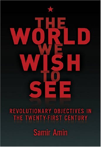 The World We Wish to See: Revolutionary Objectives in the Twenty-First Century