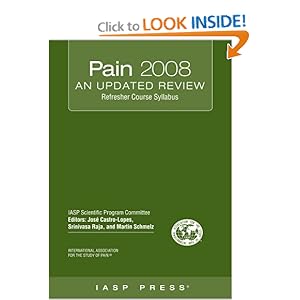 Pain 2008--An Updated Review: Refresher Course Syllabus (Editors) J. Castro-Lopes, S. Raja and and M. Schmelz