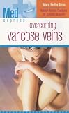 Med Express: Overcoming Varicose Veins (Natural Healing Collection)