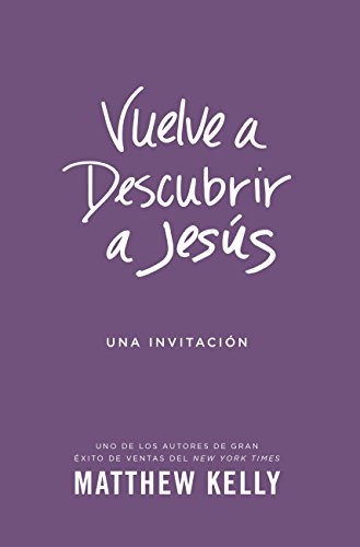 Vuelve a Descubrir a Jesús: Una Invitación (Spanish Edition), by Matthew Kelly
