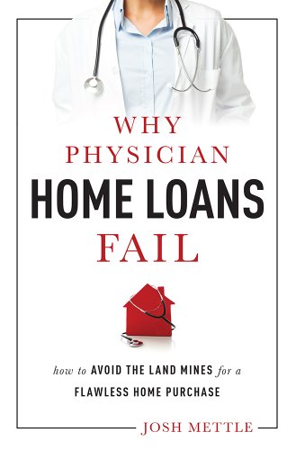 why physician home loans fail how to avoid the land mines for a flawless home purchase