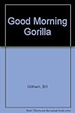 Good morning gorilla