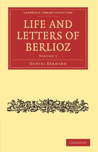 Life and Letters of Berlioz (Cambridge Library Collection - Music) (Volume 2)