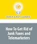 How To Get Rid of Junk Faxes and Telemarketers: Your Privacy Is Important - Do Not Tolerate Invaders