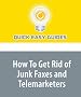 How To Get Rid of Junk Faxes and Telemarketers: Your Privacy Is Important - Do Not Tolerate Invaders How To Get Rid of Junk Faxes and Telemarketers: Your Privacy Is Important - Do Not Tolerate Invaders