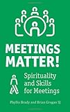 Meetings matter! : spirituality and skills for meetings