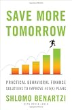 Save More Tomorrow: Practical Behavioral Finance Solutions to Improve 401(k) Plans