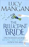 The Reluctant Bride: One Woman's Journey (Kicking and Screaming) Down the Aisle