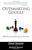 Outsmarting Google: SEO Secrets to Winning New Business (Que Biz-Tech)