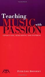 Teaching Music with Passion: Conducting, Rehearsing and Inspiring