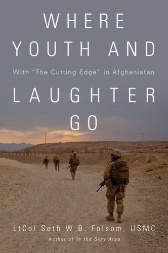 Where Youth and Laughter Go: With The Cutting Edge in Afghanistan by LtCol Seth W. B. Folsom USMC (2015-09-15)