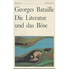 Die Literatur und das B�se: Emily Bronte - Baudelaire - Michelet - Blake - Sade - Proust - Kafka - Genet