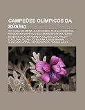 Campeões olímpicos da Rússia: Svetlana Khorkina, Alexei Nemov, Yelena Isinbayeva, Yevgeniya Kanayeva, Elena Zamolodchikova, Elena Dementieva (Portuguese Edition)