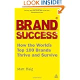Brand Success: How the World's Top 100 Brands Thrive and Survive by Matt Haig