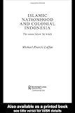 Islamic Nationhood and Colonial Indonesia: The Umma Below the Winds