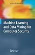Machine Learning and Data Mining for Computer Security: Methods and Applications (Advanced Information and Knowledge Processing)