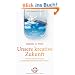 Unsere kreative Zukunft: Warum und wie wir unser Rechtshirnpotenzial entwickeln m�ssen: Warum und wie wir unser Rechtshirnpotentional entwickeln m�ssen