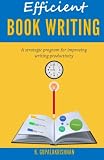 Efficient Book Writing: A Strategic Program for Improving Writing Productivity