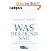 Was der Hund sah: und andere Abenteuer aus der Welt, in der wir leben