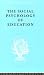 The Sociology of Education: The Social Psychology of Education: An Introduction and Guide to its Study (International Library of Sociology)