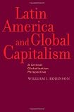 Latin America and Global Capitalism: A Critical Globalization Perspective (Johns Hopkins Studies in Globalization)