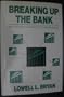 Breaking Up the Bank: Rethinking an Industry Under Seige