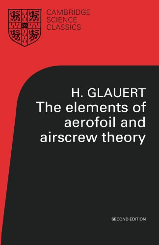 The Elements of Aerofoil and Airscrew Theory (Cambridge Science Classics)
 By H. Glauert