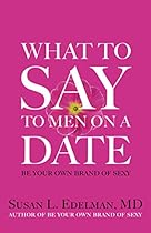 What to Say to Men on a Date: Be Your Own Brand of Sexy