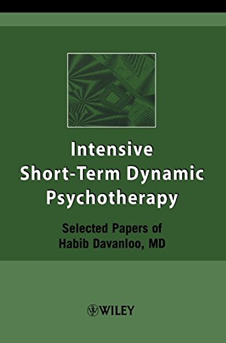 Intensive Short-Term Dynamic Psychotherapy: Selected Papers of Habib Davanloo, M.D., by Habib Davanloo