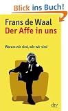 Der Affe in uns: Warum wir sind, wie wir sind