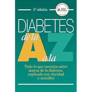 Diabetes de la A a la Z: Todo lo que necesita saber acerca de la diabetes, explicado con claridad y sencillez (Spanish Edition)