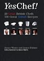 Yes, Chef!: 20 Great British Chefs 100 Great British Recipes