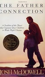 The Father Connection: 10 Qualities of the Heart That Empower Your Children to Make Right Choices (Right Your Wrong)