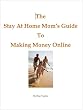 The Stay At Home Mom s Guide To Making Money Online