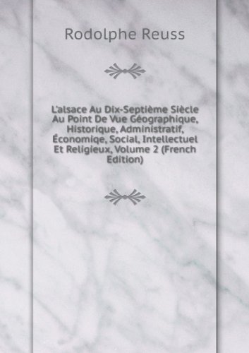 Produkt-Bild: L'alsace Au Dix-Septi&Atilde;&uml;me Si&Atilde;&uml;cle Au Point De Vue G&Atilde;&copy;ographique, Historique, Administratif, &Atilde;?conomiqe, Social, Intellectuel Et Religieux, Volume 2 (French Edition)